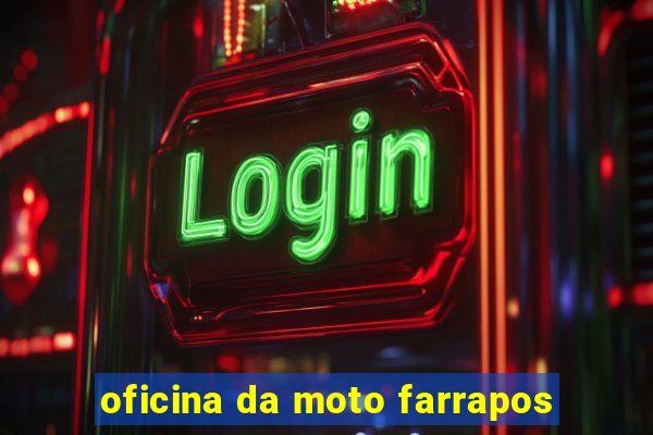 oficina da moto farrapos